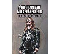 A BIOGRAPHY OF MIKAEL ÅKERFELDT: HERITAGE OF DEFIANCE