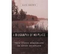 A Biography of No Place: From Ethnic Borderland to Soviet Heartland