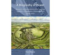 A Biography of Power: Research and Excavations at the Iron Age 'oppidum' of Bagendon, Gloucestershire (1979-2017)