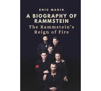 A BIOGRAPHY OF RAMMSTEIN: The Rammstein’s Reign of Fire
