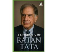 A Biography of Ratan Tata: Visionary Industrialist, Humble Leader, Global Icon