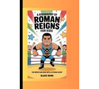 A BIOGRAPHY OF ROMAN REIGNS FOR KIDS: The Wrestling Hero with a Strong Heart