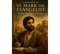 A BIOGRAPHY OF ST. MARK THE EVANGELIST: The Gospel Writer Who Wrote Himself In