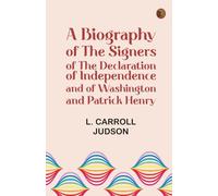 A Biography of the Signers of the Declaration of Independence, and of Washington and Patrick Henry