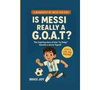 A BIOGRAPHY ON MESSI FOR KIDS ( LITTLE LEO, BIG DREAMS): IS MESSI REALLY A G.O.A.T.?- THE INSPIRING STORY OF HOW "LA PULGA" BECAME A SOCCER LEGEND