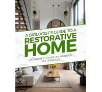 A Biologist's Guide to a Restorative Home