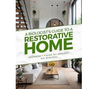 A Biologist's Guide to a Restorative Home