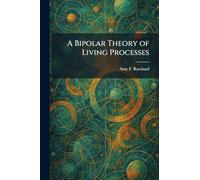 A Bipolar Theory of Living Processes