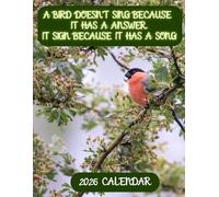 A Bird doesnt sing because it has a answer, It sing because it has a song: Birds Calendars Sep 2025- Dec 2026