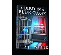 A Bird In A Blue Cage by S J White