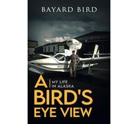A Bird’s Eye View: My Life in Alaska