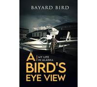A Bird’s Eye View: My Life in Alaska