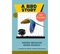 A Bird Story Hidden Message Word Search Puzzles: Word searches with easy to read print about birds, species, terms and more | 6x9 inches, 110 pages | ... Bird lovers, Bird watchers and Puzzle lovers