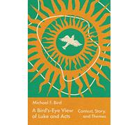 A Bird's-Eye View of Luke and Acts: Context, Story, and Themes