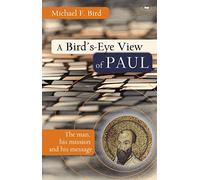 A Bird's eye view of Paul: The Man, His Mission And His Message