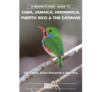 A Birdwatchers' Guide to Cuba, Jamaica, Hispaniola, Puerto Rico and the Caymans (Where to Watch Guides): Site Guide (Prion Birdwatchers' Guide Series)