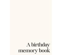 A Birthday Memory Book (Cream): A Yearly Keepsake Journal for Parents and Children | Record Birthdays, Milestones, and Memories from Baby’s First Year ... and Gift (Birthday Memory Book Collection)