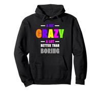A Bit Crazy A Lot Better Than Boring Witty Cool Funny Ironic Pullover Hoodie
