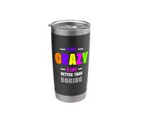 A Bit Crazy A Lot Better Than Boring Witty Cool Funny Ironic Stainless Steel Insulated Tumbler