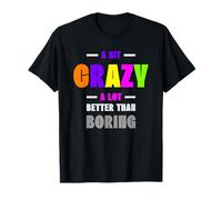 A Bit Crazy A Lot Better Than Boring Witty Cool Funny Ironic T-Shirt