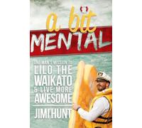 A Bit Mental: One Man's Mission to Lilo the Waikato & Live More Awesome