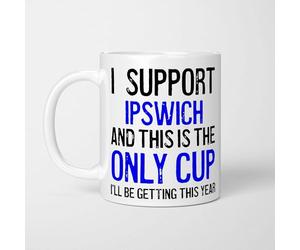 A Bit of Banter I Support Ipswich Mug This is The Only Cup I'll be Getting This Year, Rival Team Joke