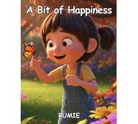 A Bit of Happiness: A Children's Book About Finding Joy in Everyday Moments: Perfect Story for Teaching Kids About Finding Happiness in Everyday Moments