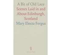 A Bit of Old Lace: Scenes Laid in and About Edinburgh, Scotland