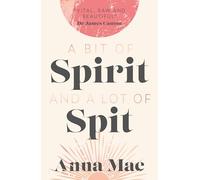 A Bit of Spirit and a Lot of Spit: The Journey of Anna Mae, from Premonition to Bereavement. Domestic Violence, to Freedom.