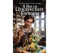 A Bit of Unexpected Fantasy: A Cozy Fantasy Series of Whimsical Tales, Magical Mishaps, and Found Family (The Hearthspell Fantasy Stories)