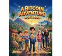 A Bitcoin Adventure: El Salvador (The Bitcoin Adventures Series)