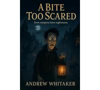 A Bite too Scared: Even Vampire's have something to fear: 1 (The Evershade Chronicles)