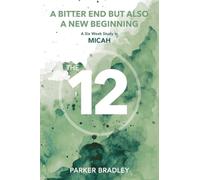 A Bitter End But Also A New Beginning: A Six Week Study In Micah