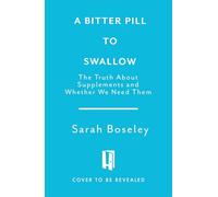A Bitter Pill: The Truth About Dietary Supplements (And What Actually Works)