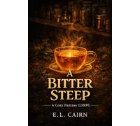A Bitter Steep: A Cozy Fantasy LitRPG of Magic, Craft, and Starting Over (The Unraveler's Apothecary)