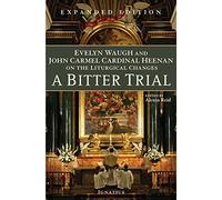 A Bitter Trial: Evelyn Waugh and John Carmel Cardinal Heenan on the Liturgical Changes