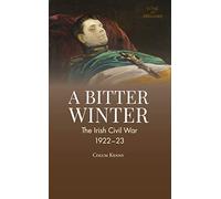 A Bitter Winter: Ireland's Civil War (A Bitter Winter: The Irish Civil War, 1922-23)