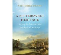 A Bittersweet Heritage: Slavery, Architecture and the British Landscape