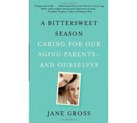A Bittersweet Season: Caring for Our Aging Parents--and Ourselves by Gross, Jane (2012) Paperback