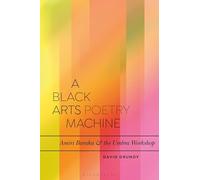 A Black Arts Poetry Machine: Amiri Baraka and the Umbra Poets (Bloomsbury Studies in Critical Poetics)