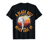 A Black Belt Is A White Belt Never Gave Up Karate Motivation T-Shirt