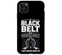 A Black Belt Is A White Belt That Never Gave Up Case for iPhone 11 Pro Max