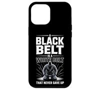 A Black Belt Is A White Belt That Never Gave Up Case for iPhone 12 Pro Max