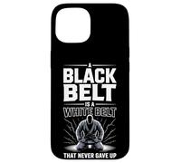 A Black Belt Is A White Belt That Never Gave Up Case for iPhone 15