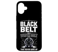 A Black Belt Is A White Belt That Never Gave Up Case for iPhone 16 Plus