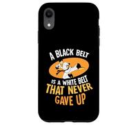 A black belt is a white belt that never gave up Case for iPhone XR