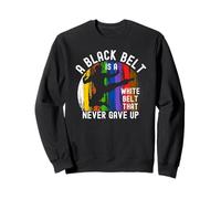 A Black Belt is a White Belt That Never Gave Up Karate Judo Sweatshirt