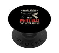 A Black Belt Is A White Belt That Never Gave Up Karate PopSockets Adhesive PopGrip