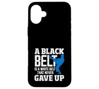 A Black Belt Is A White Belt That Never Gave Up Karate Quote Case for iPhone 16 Plus