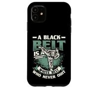 A Black Belt Is A White Belt That Never Quit Karate Case for iPhone 11
